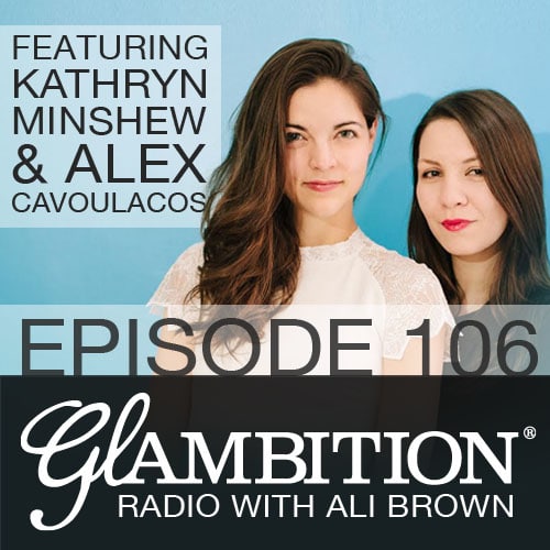 Kathryn Minshew and Alex Cavoulacos on Glambition Radio with Ali Brown