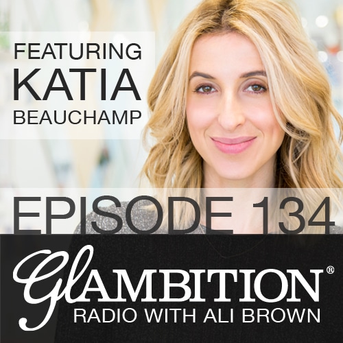 Katia Beauchamp on Glambition Radio with Ali Brown